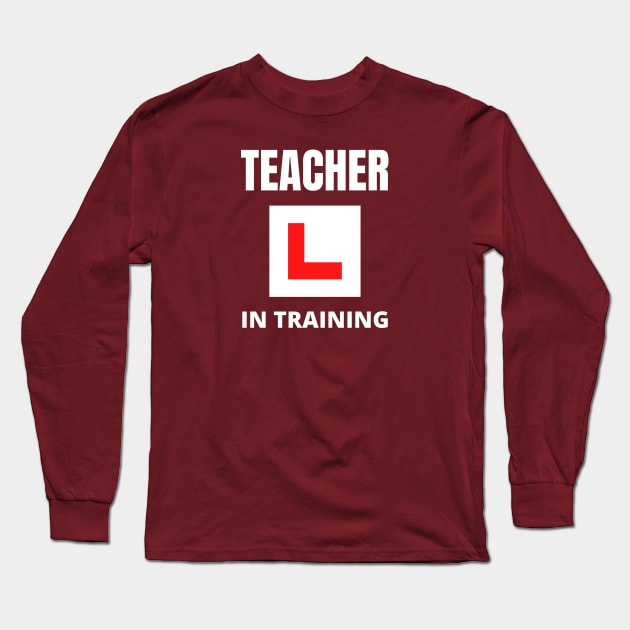 Teacher in training Long Sleeve T-Shirt by InspiredCreative